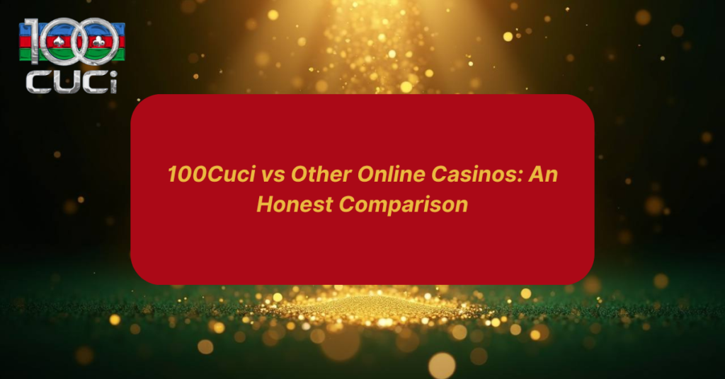 100CUCI compare to other online casinos by 100cuci.digital