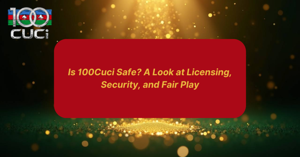 Is 100CUCI casino safe enough to play by 100cuci.digital